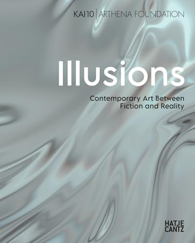 Illusions (Bilingual edition) : Contemporary Art Between Fiction and Reality