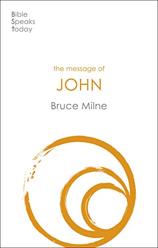 The Message of John: Here Is Your King (The Bible Speaks Today New Testament)
