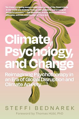 Climate, Psychology, and Change : Reimagining Psychotherapy in an Era of Global Disruption and Climate Anxiety