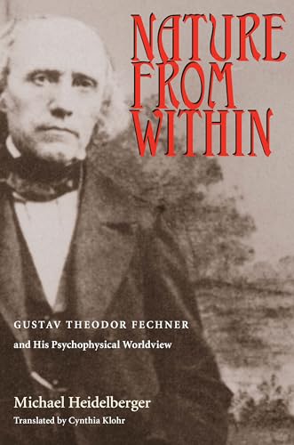 Nature From Within : Gustav Theodor Fechner And His Psychophysical Worldview