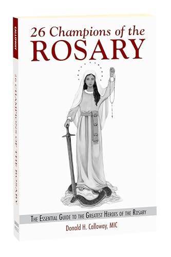 26 Champions of the Rosary : The Essential Guide to the Greatest Heroes of the Rosary