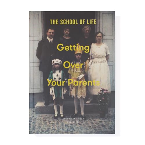 Getting Over Your Parents : Untangling your childhood