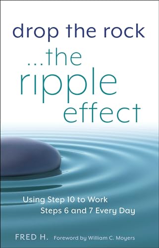 Drop the Rock... The Ripple Effect: Using Step 10 to Work Steps 6 and 7 Every Day