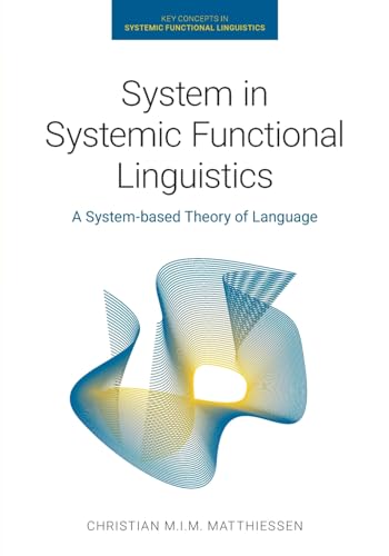 System in Systemic Functional Linguistics: A System-Based Theory of Language (Key Concepts in Systemic Functional Linguistics)
