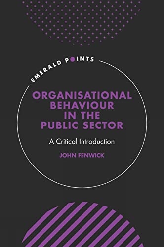 Organisational Behaviour in the Public Sector: A Critical Introduction