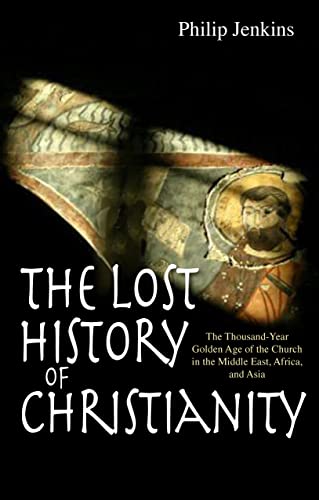 The Lost History of Christianity: The thousand-year golden age of the church in the Middle East