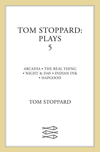 Tom Stoppard Plays 5: The Real Thing; Night & Day; Hapgood; Indian Ink; Arcadia: "Arcadia", "Real Thing", "Night and Day", "Indian Ink", "Hapgood" v. 5 (Faber Contemporary Classics)