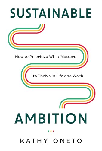 Sustainable Ambition : How to Prioritize What Matters to Thrive in Life and Work