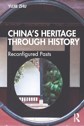 China’s Heritage through History : Reconfigured Pasts