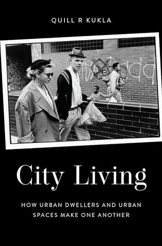 City Living: How Urban Spaces and Urban Dwellers Make One Another