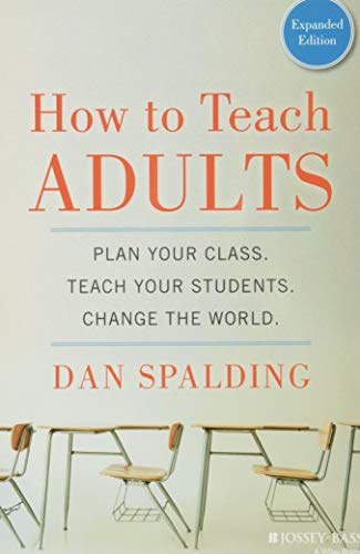 How to Teach Adults: Plan Your Class, Teach Your Students, Change the World, Expanded Edition (Jossey-Bass Higher and Adult Education (Paperback))