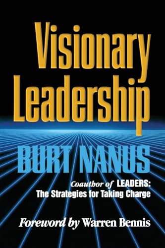 Visionary Leadership: Creating a Compelling Sense of Direction for Your Organization