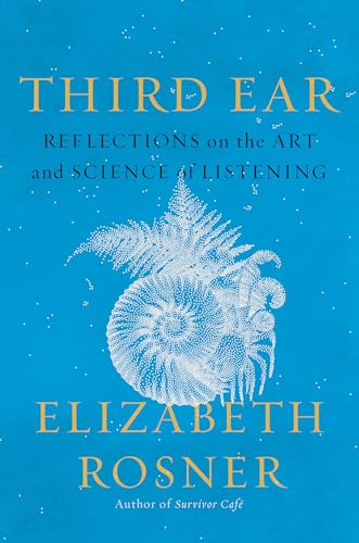 Third Ear : Reflections on the Art and Science of Listening