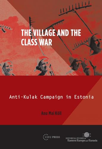 The Village and the Class War : Anti-Kulak Campaign in Estonia 1944-49
