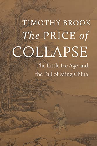 The Price of Collapse: The Little Ice Age and the Fall of Ming China