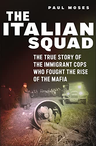 The Italian Squad : The True Story of the Immigrant Cops Who Fought the Rise of the Mafia