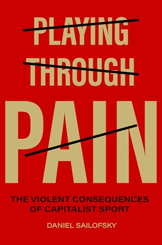 Playing Through Pain : The Violent Consequences of Capitalist Sport