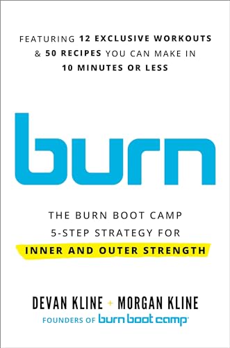 Burn : The Burn Boot Camp 5-Step Strategy for Inner and Outer Strength