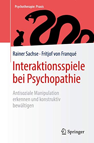 Interaktionsspiele bei Psychopathie: Antisoziale Manipulation erkennen und konstruktiv bewältigen (Psychotherapie: Praxis)