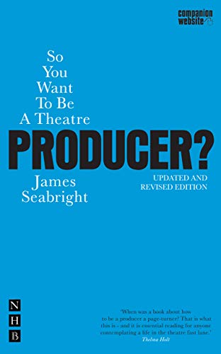 So You Want to be a Theatre Producer? (Nick Hern Books)