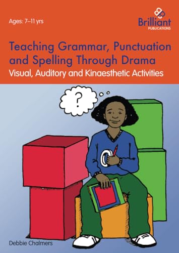 Teaching Grammar, Punctuation and Spelling Through Drama : Visual, Auditory and Kinaesthetic Activities
