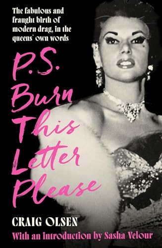 P.S. Burn This Letter Please : The fabulous and fraught birth of modern drag, in the queens' own words