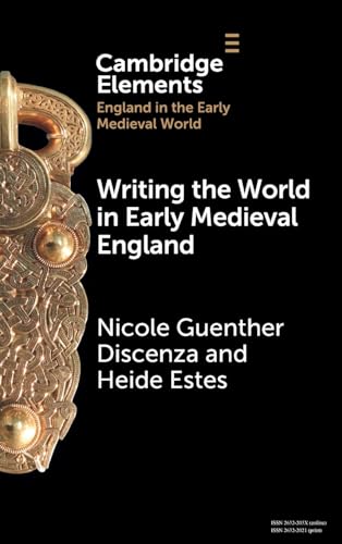 Writing the World in Early Medieval England (Elements in England in the Early Medieval World)