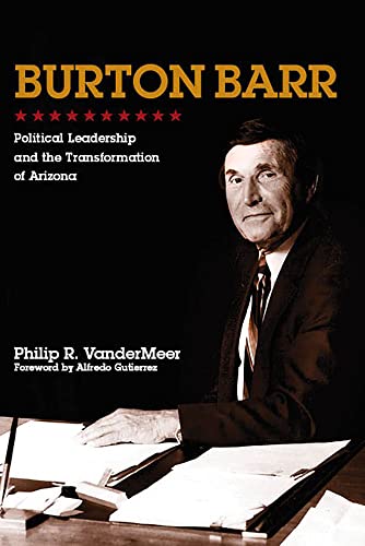 Burton Barr : Political Leadership and the Transformation of Arizona