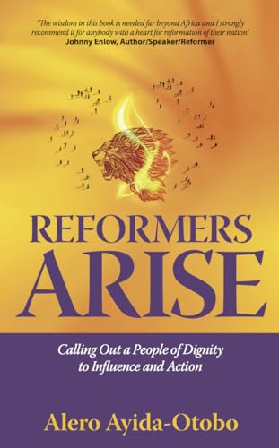 Reformers Arise : Calling Out a People of Dignity to Influence and Action
