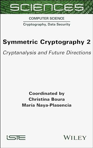 Symmetric Cryptography, Volume 2 : Cryptanalysis and Future Directions