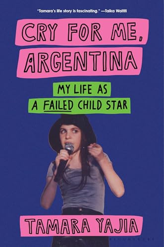 Cry for Me, Argentina : My Life as a Failed Child Star