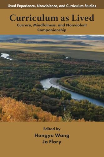 Curriculum as Lived : Currere, Mindfulness, and Nonviolent Companionship