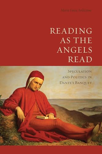 Reading As the Angels Read : Speculation and Politics in Dante's 'Banquet'