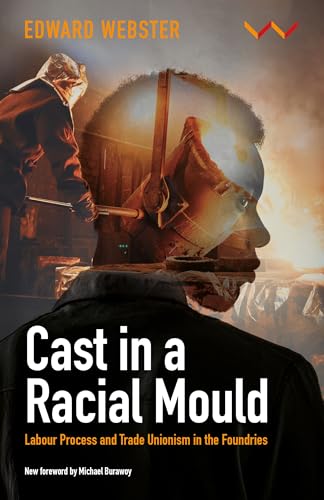 Cast in a Racial Mould : Labour Process and Trade Unionism in the Foundries