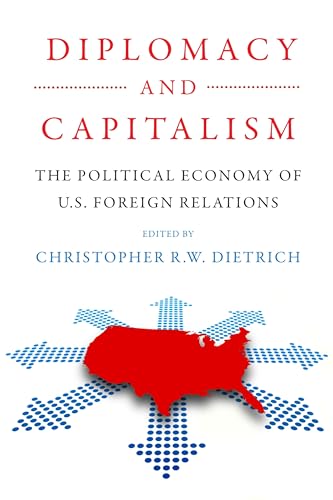 Diplomacy and Capitalism: The Political Economy of U.S. Foreign Relations