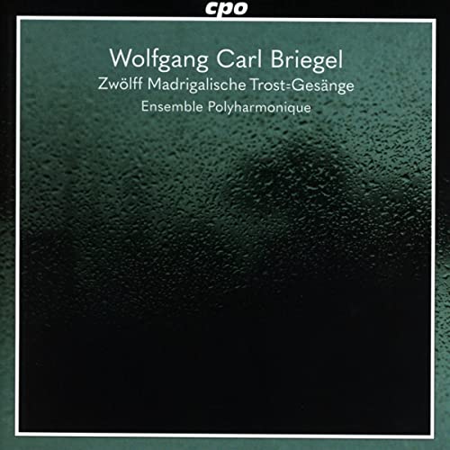 Ensemble Polyharmonique - Wolfgang Carl Briegel: Zw?lff Madrigalische Trost=Ges?nge [CD]
