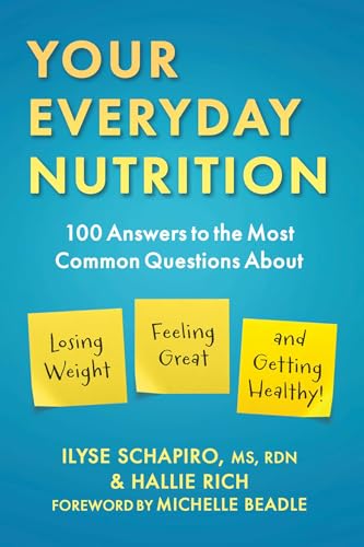 Your Everyday Nutrition: 100 Answers to the Most Common Questions About Losing Weight, Feeling Great, and Getting Healthy