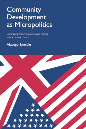 Community Development as Micropolitics : Comparing Theories, Policies and Politics in America and Britain