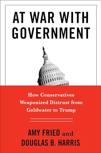 At War with Government: How Conservatives Weaponized Distrust from Goldwater to Trump