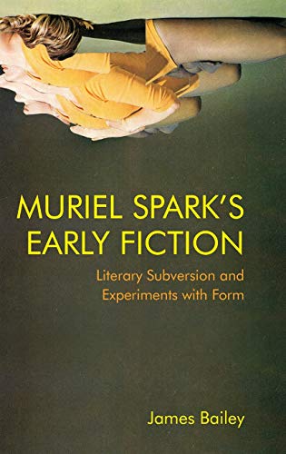 Muriel Spark's Early Fiction : Literary Subversion and Experiments with Form