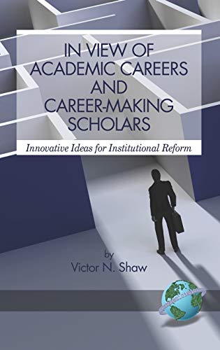 In View of Academic Careers and Career-Making Scholars : Innovative Ideas for Institutional Reform