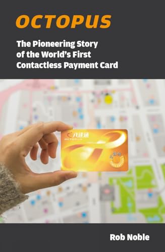 Octopus : The Pioneering Story of the World’s First Contactless Payment Card