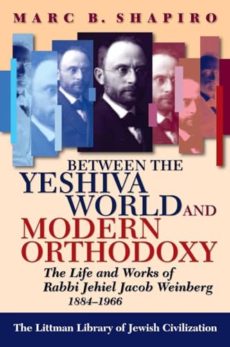 Between the Yeshiva World and Modern Orthodoxy: The Life and Works of Rabbi Jehiel Jacob Weinberg