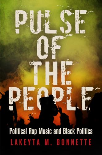 Pulse of the People : Political Rap Music and Black Politics