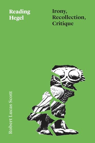 Reading Hegel : Irony, Recollection, Critique