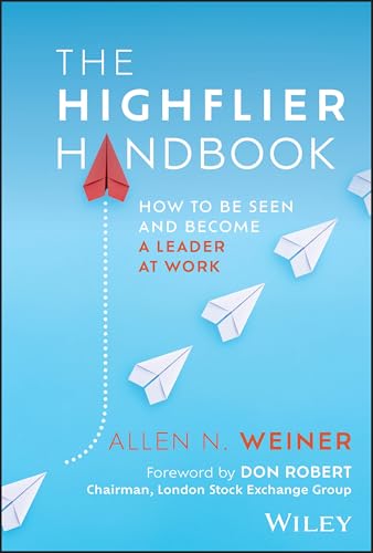 The Highflier Handbook : How to Be Seen and Become a Leader at Work