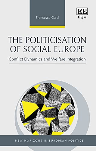 The Politicisation of Social Europe: Conflict Dynamics and Welfare Integration
