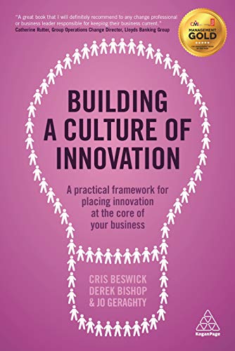 Building a Culture of Innovation : A Practical Framework for Placing Innovation at the Core of Your Business