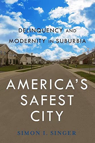 Americas Safest City: Delinquency and Modernity in Suburbia