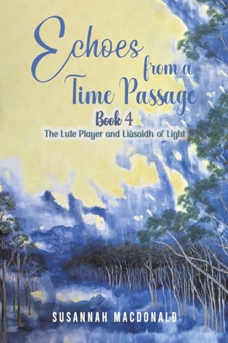Echoes from a Time Passage: Book 4 : The Lute Player and Liusaidh of Light